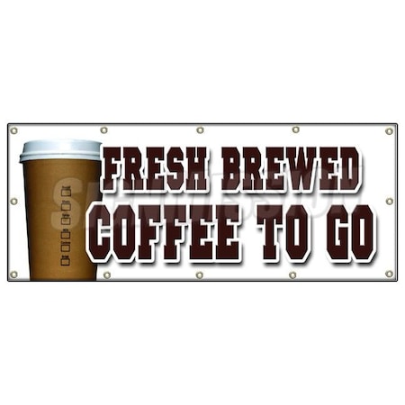 Signmission FRESH BREWED COFFEE TO GO BANNER SIGN brew drinks espresso cappuccino B-120 Fresh Brewed Coffee To G